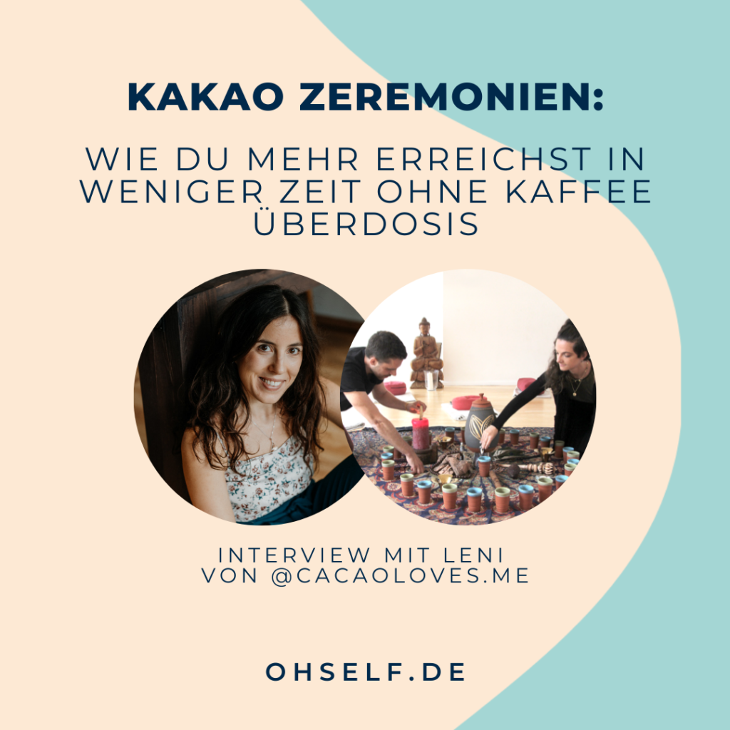 Kakako Zeremonien Ritual Kakao Interview mit Leni von Cacaoloves.me OH SELF Workshop Spiritualität